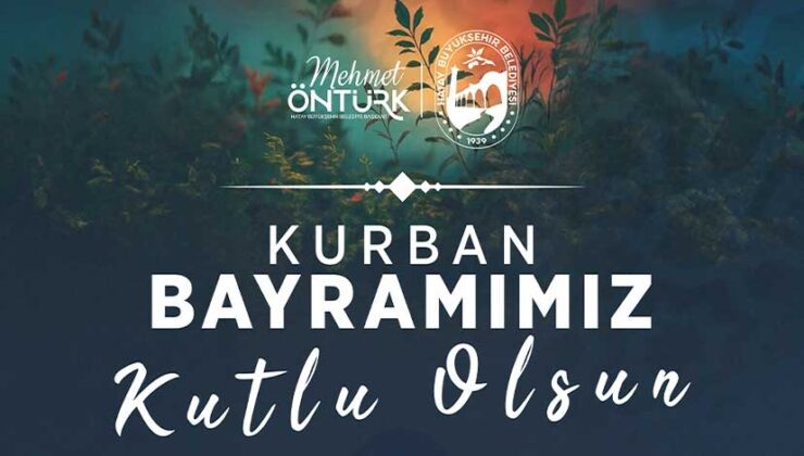 Hatay Büyükşehir Belediye Başkanı Mehmet Öntürk’ten Kurban Bayramı Mesajı: “Bayramınız Mübarek Olsun”